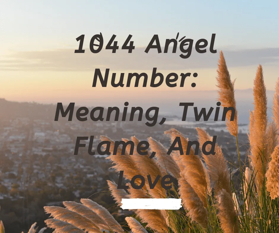 1044 Angel Number: Meaning, Twin Flame, And Love